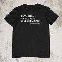 Love Them Spoil Them Give Them Back GrandmaLife T-Shirt, GrandmaLife Funny Cute Shirt custom Grandma Shirt Grandma Gift