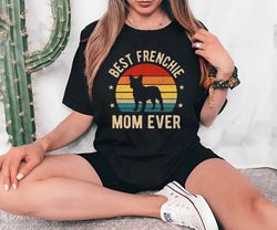 Best Frenchie Mom Ever T-shirt, French Bulldog Shirt, French Bulldog Gift, French Bulldog Lover, French Bulldog Owner, F