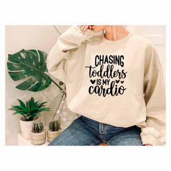 chasing toddlers is my cardio sweatshirt, mom and daughter gift, happy mom sweatshirt, grandma lover gift, mama family,
