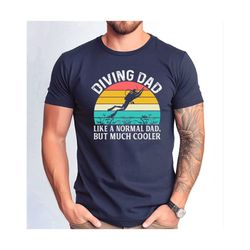 Diving Dad Like a Normal Dad But Much Cooler Tshirt, Cute Diving Dad Gift Tee, Gift Shirt from Daughter to Diving Father