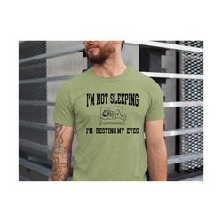 funny father's day gift , i'm not sleeping i'm resting my eyes , father's day gift from daughter , my father shirt ,dad