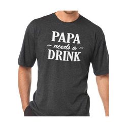 Papa Shirt Papa needs a Drink Shirt Fathers Dad Gift Husband Shirt Present Dad Shirt Awesome Birthday Gift for Dad.jpg
