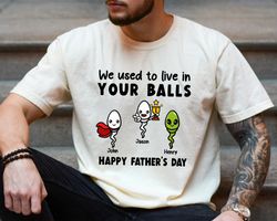 fathers day shirt, funny dad shirt, fathers day gift from kids, personalozed gifts for dad, we used to live in your ball