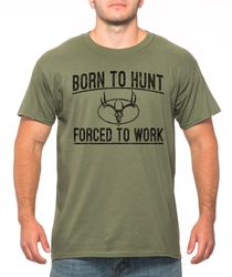 fathers day gift for husband born to hunt forced to work shirt mens short sleeve t-shirt hunting tee funny gift for boyf