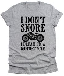 i dont snore i dream im on a motorcycle mens t-shirt funny unisex tee fathers day dad gift brother husband gifts valenti