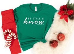 be still and know shirt, psalm 4610 shirt, jesus, christian shirt, jesus shirt, religious shirt, grace, disciple,