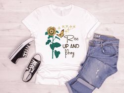 rise up and pray shirt, bible quote shirt, trust god tee, spiritual shirt, faith shirt, gift for christian, religious