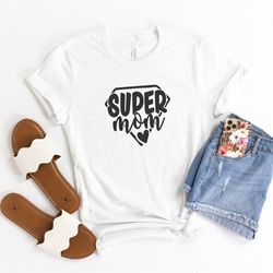 Super Mom, Mom Shirts with Sayings, Mom Wife Gift, Best Mom Tee, Motherhood Shirt, Mothers Day Gift, New Mom T-shirt
