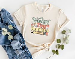 teacher of tiny humans t-shirt, teacher of little humans shirt, little humans teacher shirt, teacher shirt, teacher shir