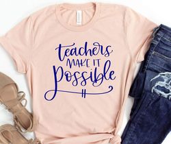 teachers make it possible shirt, teacher shirt, back to school t shirt, teacher appreciation tee, gift for teacher