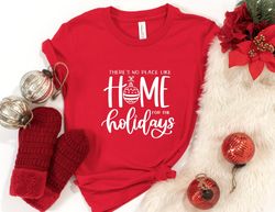 there is no place like home for the holidays shirt, christmas shirt, christmas holiday shirt, christmas vacation shirt,