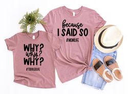 why - because i said so shirt, mommy and me outfits, fathers day shirt, mothers day gift, matching family shirts