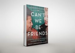 can't we be friends: a novel of ella fitzgerald and marilyn monroe by denny s. bryce