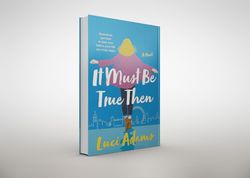 it must be true then: a novel by luci adams