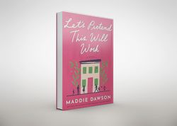 let's pretend this will work: a novel by maddie dawson