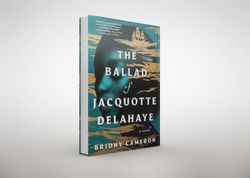 the ballad of jacquotte delahaye: a novel by briony cameron