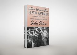 when women ran fifth avenue: glamour and power at the dawn of american fashion by julie satow