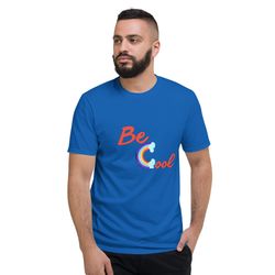 best t-shirt be cool tee,unisex