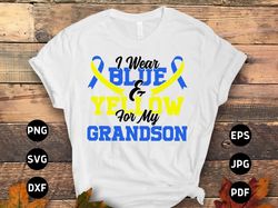 down syndrome awareness svg png, i wear blue  yellow for my grandson svg, blue yellow ribbon svg, world down syndrome da
