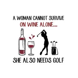 a woman cannot survive svg, sport svg, woman svg, wine svg, golf svg, wine lovers svg, golf lovers svg, cannot survive s