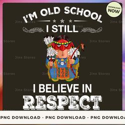 png digital design - i'm old school i still i believe in respect  png download, png file, printable png, instant downloa