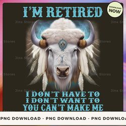 png digital design - i'm retired i don't have to ...  png download, png file, printable png, instant download