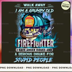 png digital design - walk away i am a grumpy old firefighters i have anger issues and a serious dislike for stupid peopl