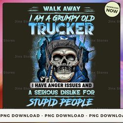 png digital design - walk away i am a grumpy old trucker i have anger issues and a serious dislike for stupid people  pn
