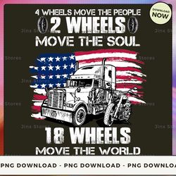 png digital design - 4 wheels move the people 2 wheels move the soul 18 wheels move the world  png download, png file, p