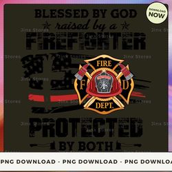 png digital design - blessed by god raised by a firefighter protected by both 2  png download, png file, printable png,