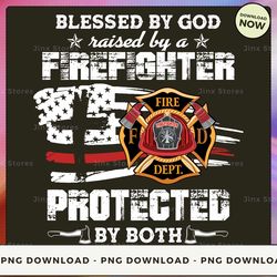 png digital design - blessed by god raised by a firefighter protected by both  png download, png file, printable png, in