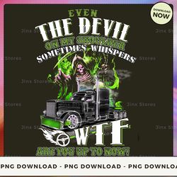 png digital design - even the devil on my shoulder sometimes whispers wtf are you up to now!  png download, png file, pr