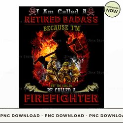png digital design - retired badass firefighter - sd-btee-22-hn-07  png download, png file, printable png, instant downl