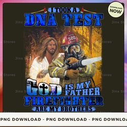 png digital design - 10- i took a dna test god is my father firefighter are my brothers 2  png download, png file, print