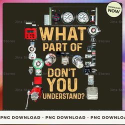 png digital design - 11-what part of don't you understand 3  png download, png file, printable png, instant download