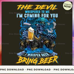 png digital design - 51-the devil whispered to me i'm coming for you i whisper back bring beer  png download, png file,