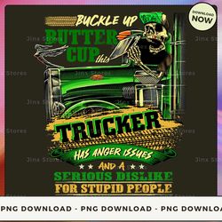 png digital design - 52-buckle up buttercup this trucker has anger issues and a serious dislike for stupid people  png d