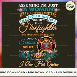 png digital design - assuming i'm just a woman was your first mistake i'm a spoiled wife of a grumpy old firefighter  pn