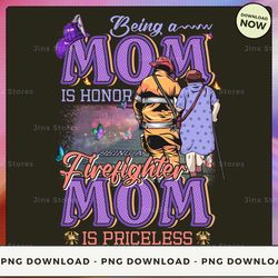 png digital design - being a mom is honor being a mom's firefighter is priceless  png download, png file, printable png,