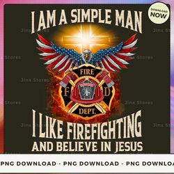 png digital design - i am a simple man i like firefighting and believe in jesus  png download, png file, printable png,