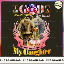 png digital design - i asked god for a true friend so he sent me a my daughter  png download, png file, printable png, i