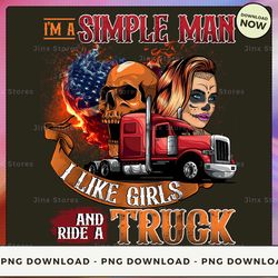 png digital design - i'm a simple man i like girls and ride a truck 2  png download, png file, printable png, instant do