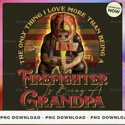 png digital design - limited - the only thing i love more than being a firefighteris being a grandpa - sd-btee-22-hn-58