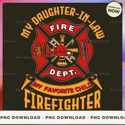 png digital design - my daughter-in-law is my favorite child firefighter (1)  png download, png file, printable png, ins