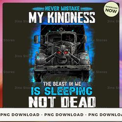 png digital design - never mistake my kindness the beast in me is sleeping not dead  png download, png file, printable p