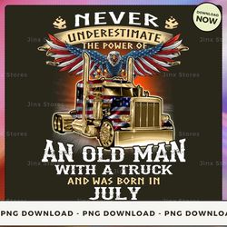 png digital design - never underestimate the power of old man with a truck and was born in july  png download, png file,