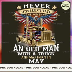 png digital design - never underestimate the power of old man with a truck and was born in may  png download, png file,