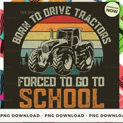 digital | born to drive tractors forced to go to school t-shirt, hoodie, sweatshirt design - high-resolution png file