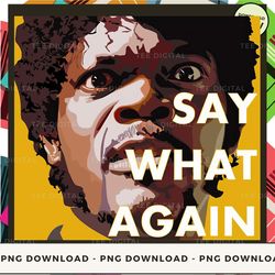 digital | say what again  png download, png file, printable png, instant download