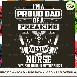 digital | i'm a proud dad of a freaking awesome nurse  png download, png file, printable png, instant download